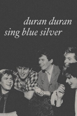 Duran Duran: Sing Blue Silver (1984) Duran Duran: Sing Blue Silver (1984)