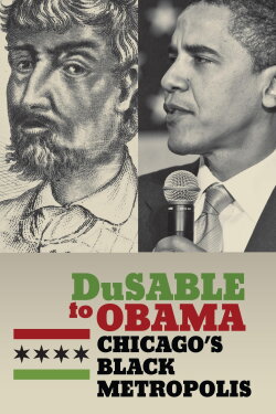 DuSable to Obama: Chicago's Black Metropolis (2010) DuSable to Obama: Chicago's Black Metropolis (2010)