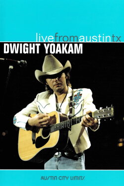 Dwight Yoakam - Live from Austin TX (2005) Dwight Yoakam - Live from Austin TX (2005)