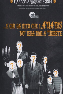 E chi ga dito che i Adams no iera mai a Trieste (2013)