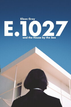 E.1027: Eileen Gray and the House by the Sea (2024) E.1027: Eileen Gray and the House by the Sea (2024)