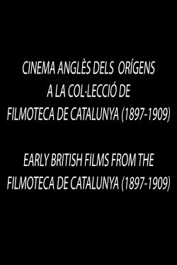 Early British Films from the Filmoteca de Catalunya 1897-1909 (2023) Early British Films from the Filmoteca de Catalunya 1897-1909 (2023)