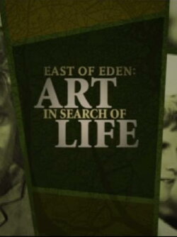 East of Eden: Art in Search of Life (2005) East of Eden: Art in Search of Life (2005)