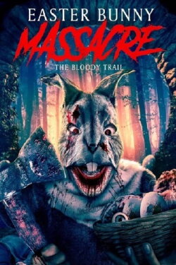 Easter Bunny Massacre: The Bloody Trail (2022) Easter Bunny Massacre: The Bloody Trail (2022)