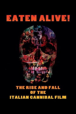 Eaten Alive! The Rise and Fall of the Italian Cannibal Film (2015) Eaten Alive! The Rise and Fall of the Italian Cannibal Film (2015)