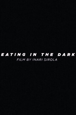 Eating in the Dark (2021)