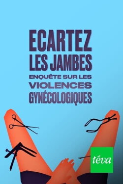 Ecartez les jambes - enquête sur les violences gynécologiques (2023) Ecartez les jambes - enquête sur les violences gynécologiques (2023)