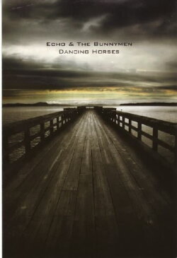 Echo & the Bunnymen: Dancing Horses (2007) Echo & the Bunnymen: Dancing Horses (2007)