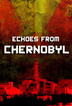 Echoes from Chernobyl (2011) Echoes from Chernobyl (2011)