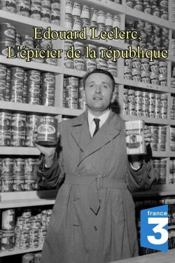 Edouard Leclerc, l'épicier de la république (2013) Edouard Leclerc, l'épicier de la république (2013)