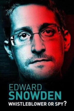 Edward Snowden: Whistleblower or Spy? (2018)