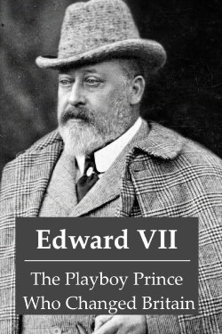 Edward VII: The Playboy Prince Who Changed Britain (2021) Edward VII: The Playboy Prince Who Changed Britain (2021)