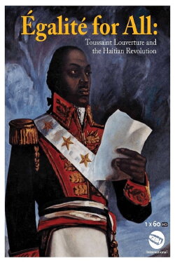 Egalite for All: Toussaint Louverture and the Haitian Revolution (2009) Egalite for All: Toussaint Louverture and the Haitian Revolution (2009)