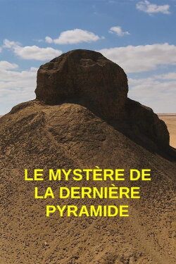 Egypte : le mystère de la dernière pyramide (2021) Egypte : le mystère de la dernière pyramide (2021)