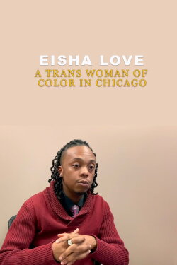 Eisha Love: A Trans Woman of Color in Chicago (2018) Eisha Love: A Trans Woman of Color in Chicago (2018)