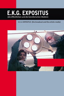 E.K.G. Expositus (die öffentlichen und die künstlerischen Medien) (2004) E.K.G. Expositus (die öffentlichen und die künstlerischen Medien) (2004)