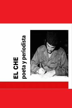 El Che: poeta y periodista (2002) El Che: poeta y periodista (2002)