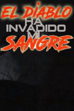 El Diablo Ha Invadido Mi Sangre (2019) El Diablo Ha Invadido Mi Sangre (2019)