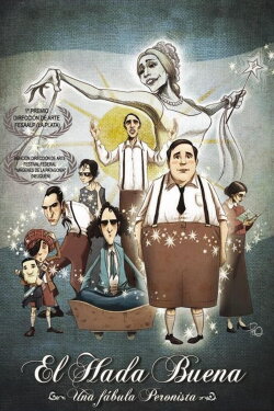 El hada buena - Una fábula peronista (2010) El hada buena - Una fábula peronista (2010)