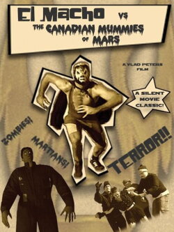 El Macho vs. the Canadian Mummies of Mars (2003) El Macho vs. the Canadian Mummies of Mars (2003)