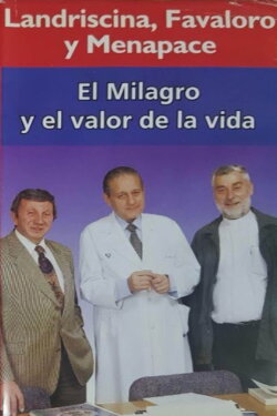 El Milagro y el valor de la vida: Landriscina, Favaloro y Menapace (1997) El Milagro y el valor de la vida: Landriscina, Favaloro y Menapace (1997)