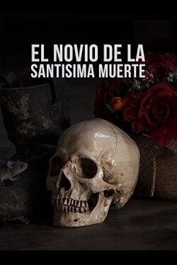 El Novio De La Santisima Muerte (2009) El Novio De La Santisima Muerte (2009)
