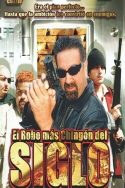 El Robo Más Chingon Del Siglo (2007) El Robo Más Chingon Del Siglo (2007)