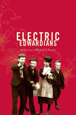 Electric Edwardians - The Films Of Mitchell And Kenyon (2005) Electric Edwardians - The Films Of Mitchell And Kenyon (2005)