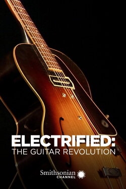 Electrified: The Guitar Revolution (2010) Electrified: The Guitar Revolution (2010)