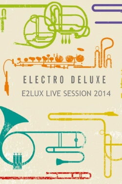 Electro Deluxe E2lux Live Sessions (2014)