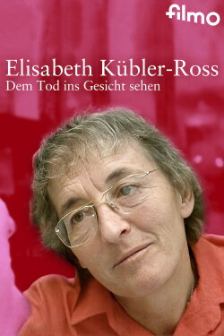 Elisabeth Kübler-Ross: Facing Death (2003) Elisabeth Kübler-Ross: Facing Death (2003)