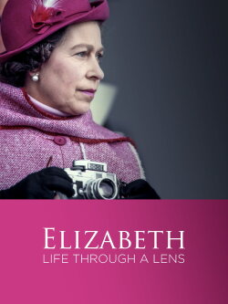Elizabeth: A Life Through the Lens (2022) Elizabeth: A Life Through the Lens (2022)
