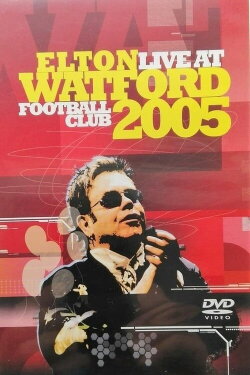 Elton John: Live at Watford Football Club 2005 (2005) Elton John: Live at Watford Football Club 2005 (2005)