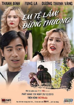 Em Tệ Lắm, Đừng Thương! (2020)