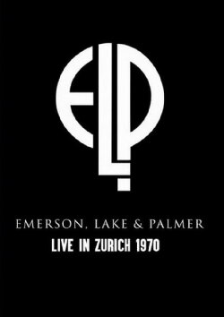 Emerson, Lake & Palmer: Live In Zurich 1970 (1971) Emerson, Lake & Palmer: Live In Zurich 1970 (1971)