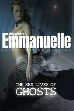 Emmanuelle - The Private Collection: The Sex Lives Of Ghosts (2004) Emmanuelle - The Private Collection: The Sex Lives Of Ghosts (2004)