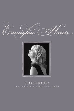 Emmylou Harris - Songbird: Rare Tracks and Forgotten Gems (2007) Emmylou Harris - Songbird: Rare Tracks and Forgotten Gems (2007)