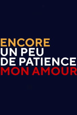 Encore un peu de patience mon amour (2020) Encore un peu de patience mon amour (2020)