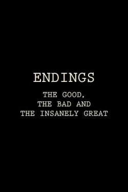 Endings: The Good, The Bad, and the Insanely Great (2017) Endings: The Good, The Bad, and the Insanely Great (2017)