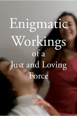 Enigmatic Workings of a Just and Loving Force (2025)