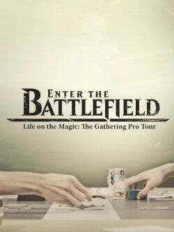 Enter the Battlefield: Life on the Magic - The Gathering Pro Tour (2016) Enter the Battlefield: Life on the Magic - The Gathering Pro Tour (2016)