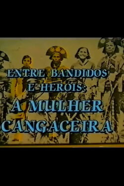 Entre Bandidos e Heróis: A Mulher Cangaceira (1994) Entre Bandidos e Heróis: A Mulher Cangaceira (1994)