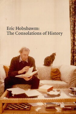 Eric Hobsbawm: The Consolations of History (2021) Eric Hobsbawm: The Consolations of History (2021)
