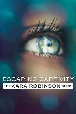 Escaping Captivity: The Kara Robinson Story (2021) Escaping Captivity: The Kara Robinson Story (2021)
