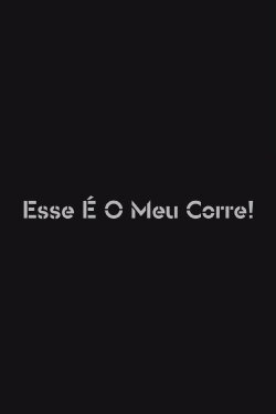 Esse é o Meu Corre! (2019) Esse é o Meu Corre! (2019)