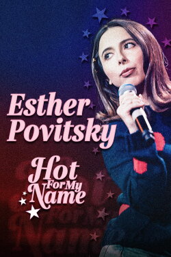Esther Povitsky: Hot for My Name (2020) Esther Povitsky: Hot for My Name (2020)
