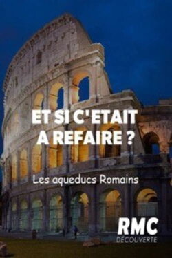 Et si c'était à refaire ? - Les aqueducs Romains (2019) Et si c'était à refaire ? - Les aqueducs Romains (2019)