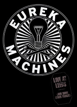 Eureka Machines: Live at Leeds (And Some Other Things) (2015) Eureka Machines: Live at Leeds (And Some Other Things) (2015)