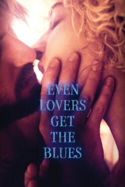 Even Lovers Get the Blues (2016) Even Lovers Get the Blues (2016)