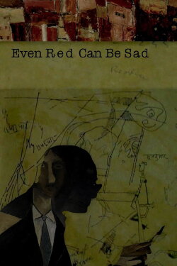 Even Red Can Be Sad (2015) Even Red Can Be Sad (2015)